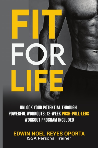 Fit for Life: Unlock your Potential Through Powerful Workouts: 12-week Push-Pull-Legs workout Program included