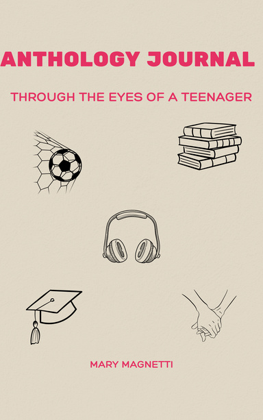 Anthology Journal: Through the Eyes of a Teenager