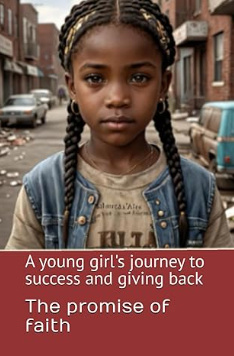 The Promise Of Faith: A young girl's journey to success and giving back