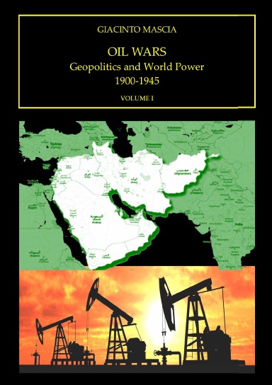 Oil Wars. Geopolitics and World Power 1900-1945, vol. I