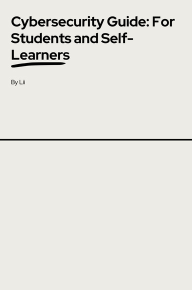 Cybersecurity Guide: For Students and Self- Learners