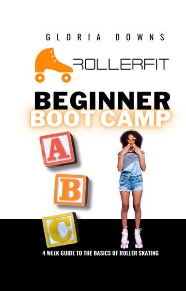 Beginner Boot Camp: 4 Week Guide to the Basics of Roller Skating