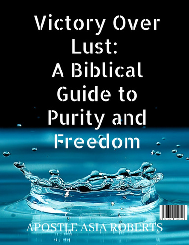 Victory Over Lust: A Biblical Guide to Purity and Freedom