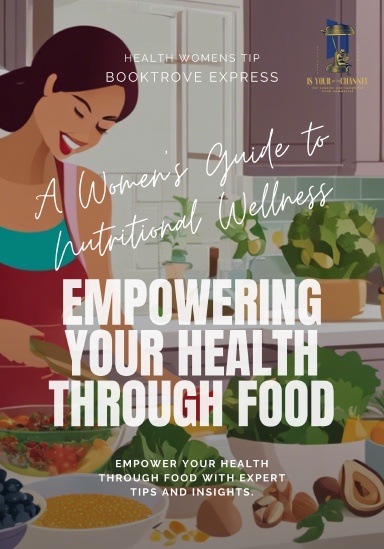 A Women's Guide to Nutritional Wellness: Empowering Your Health Through Food