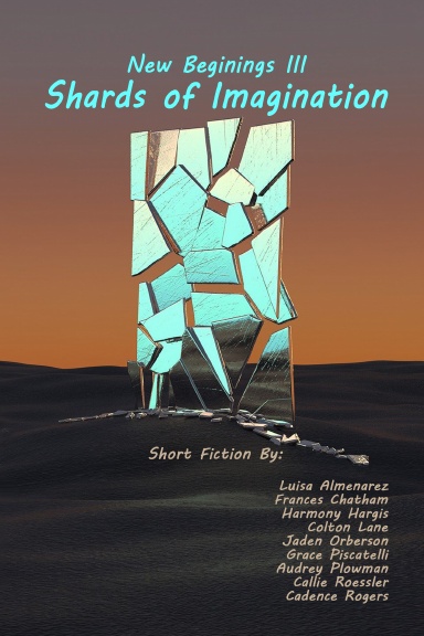 Beginnings III: Shards of Imagination