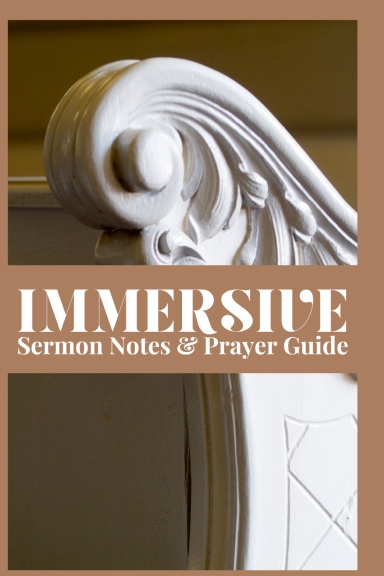 Immersive Sermon Notes & Prayer Guide