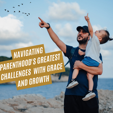 Navigating Parenthood's Greatest Challenges  with Grace and Growth