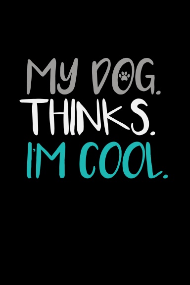 my dog thinks I'm cool Notebook