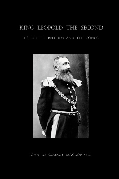 King Leopold the Second: His Rule In Belgium And The Congo