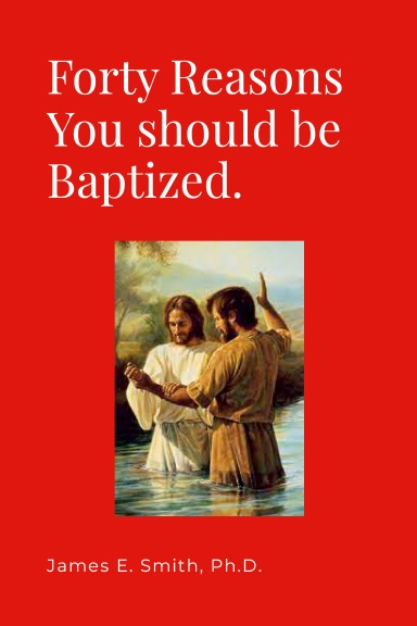 Forty Biblical Reasons you should be Baptized