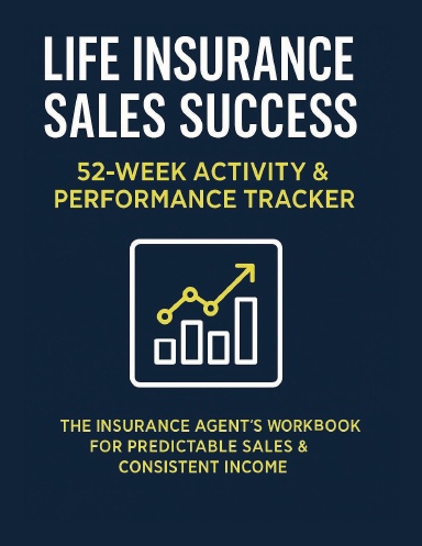 LIFE INSURANCE SALES SUCCESS | 52-WEEK ACTIVITY & PERFORMANCE PLANNER