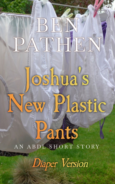 Joshua's New Plastic Pants (Diaper Version)
