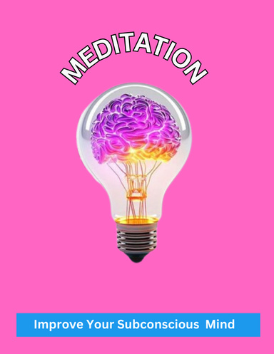 MEDITATION: IMOROVE YOUR SUBCONSCIOUS MIND