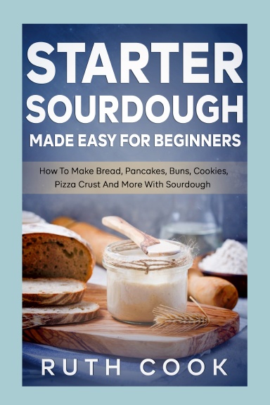 Starter Sourdough Made Easy For Beginners
