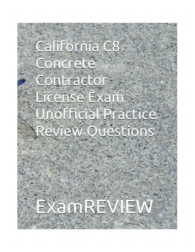 California C8 Concrete Contractor License Exam Unofficial Practice Review Questions