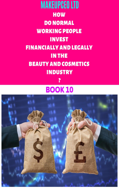 how do normal working people invest financially and legally in the beauty and cosmetics industry ? ( book 10  )