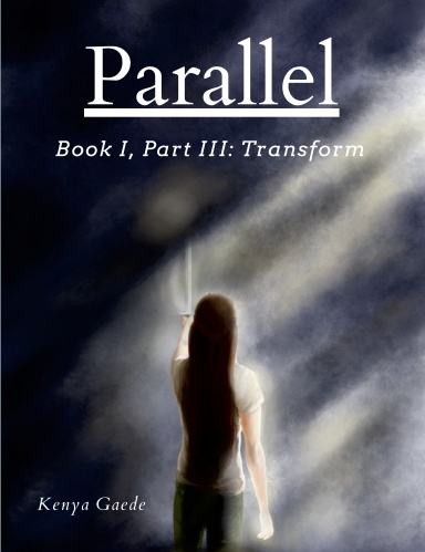 Parallel, Book One, Part Three: Transform