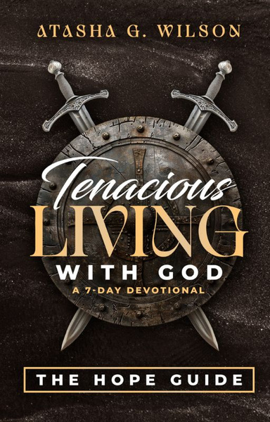 Tenacious Living With God: A 7 Day Devotional The Hope Guide