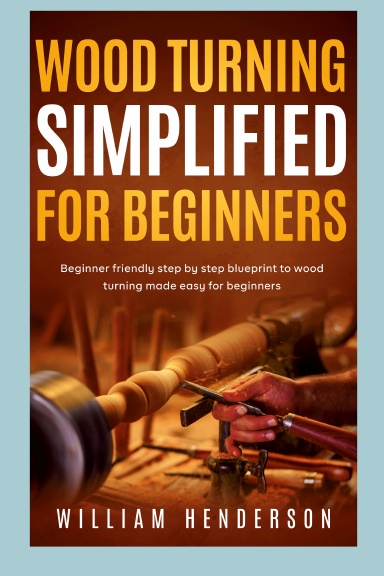 Woodturning Simplified for Beginners