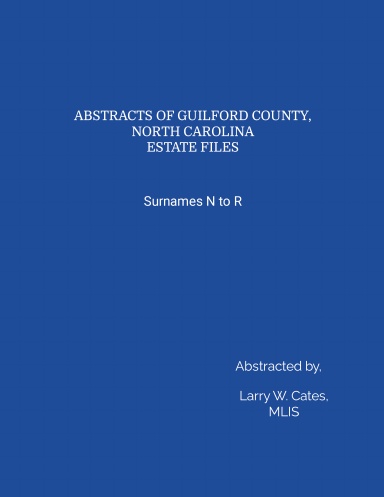 ABSTRACTS OF GUILFORD COUNTY, NORTH CAROLINA ESTATE FILES, Surnames N to R