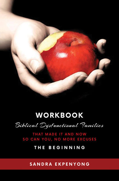 Biblical Dysfunctional Families That Made It and Now So Can You, No More Excuses - WORKBOOK