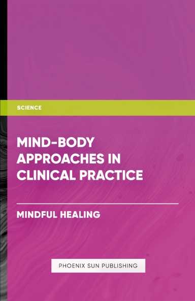 Mind Body Approaches in Clinical Practice - Mindful Healing