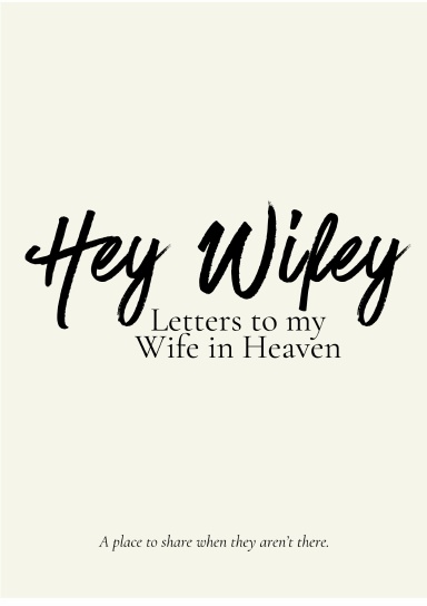Hey Wifey: Letters to My Wife in Heaven