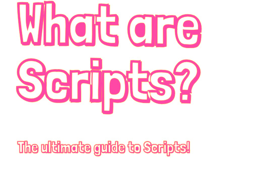 What Are Scripts?