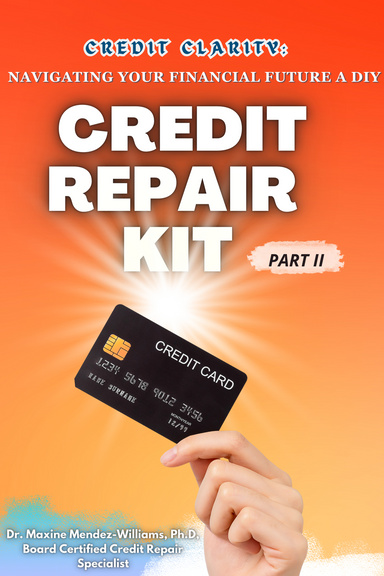Credit Clarity:  NAVIGATING YOUR FINANCIAL FUTURE  A  DIY  CREDIT REPAIR KIT