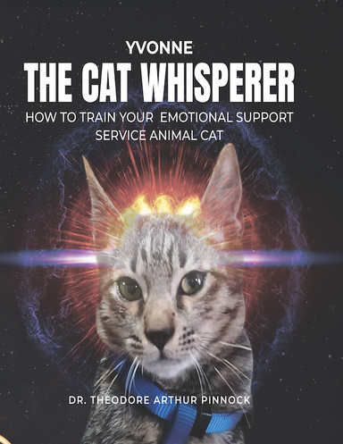 YVONNE: THE CAT WHISPERER HOW TO TRAIN YOUR EMOTIONAL SUPPORT/SERVICE ANIMAL CAT