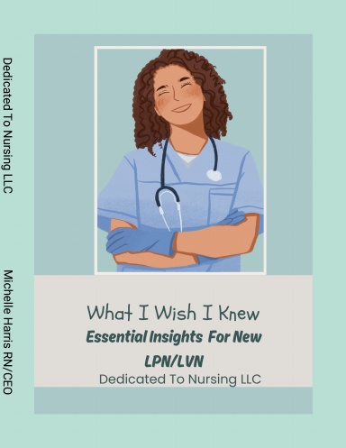 What I Wish I Knew:  Essential Insights For New LPN/LVN