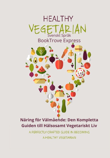 Näring för Välmående: Den Kompletta Guiden till Hälsosamt Vegetariskt Liv