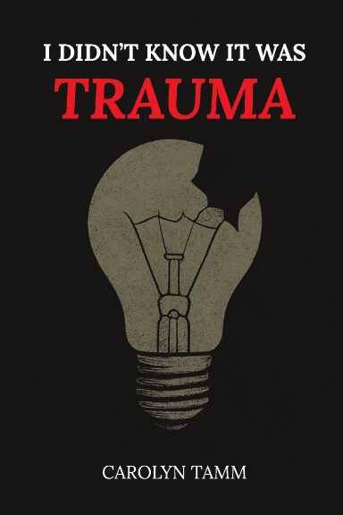 I Didn’t Know It Was Trauma