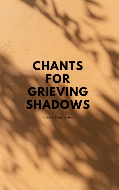 Chants for Grieving Shadows
