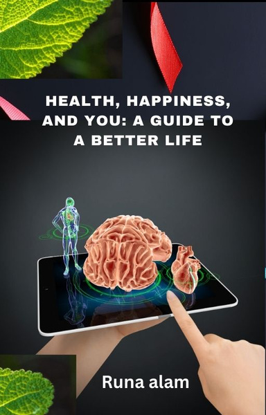 Health, Happiness, and You: A Guide to a Better Life