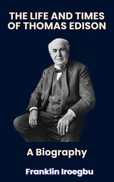 THE LIFE AND TIMES OF THOMAS EDISON