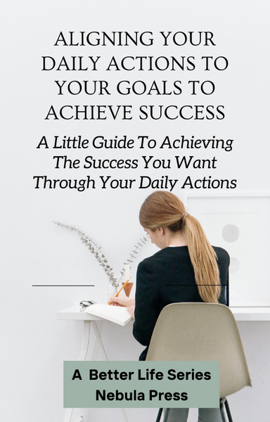 Aligning Your Daily Actions To Your Goals To Achieve Success