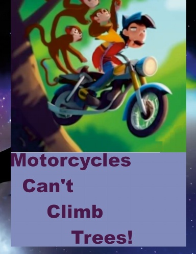 Motorcycles Can't Climb Trees