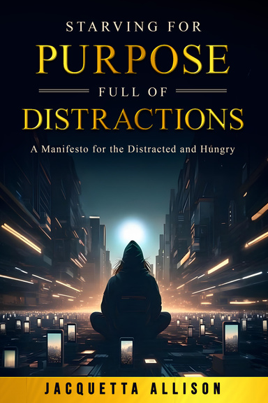 Starving for Purpose Full of Distractions
