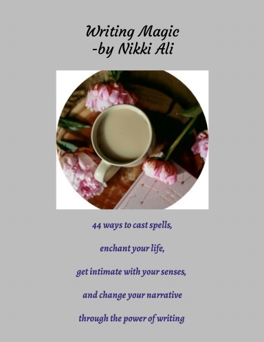 Writing Magic: 44 ways to cast spells, enchant your life, get intimate ...