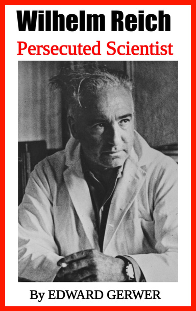 WILHELM REICH: A PERSECUTED SCIENTIST