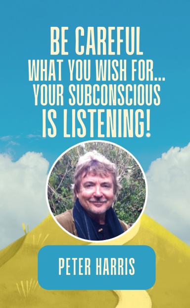 Be Careful What You Wish For... Your Subconscious Is Listening