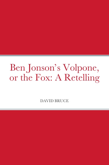 Ben Jonson’s Volpone, or the Fox: A Retelling