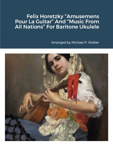 Felix Horetzky “Amusemens Pour La Guitar” And “Music From All Nations” For Baritone Ukulele