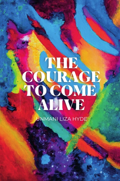 The Courage to Come Alive