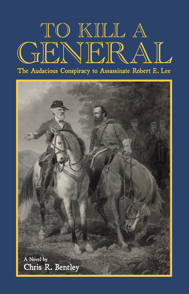 To Kill A General: The audacious conspiracy to assassinate Robert E. Lee