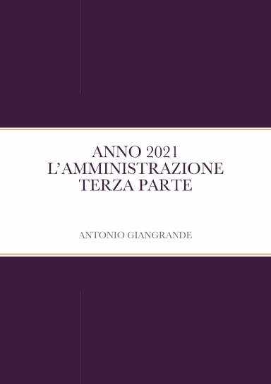 ANNO 2021 L’AMMINISTRAZIONE TERZA PARTE