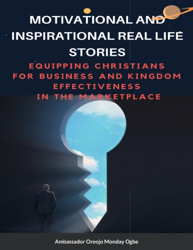 Motivational and Inspirational Real-Life Stories – Paperback - Equipping Christians for Business and Kingdom Effectiveness in the Marketplace