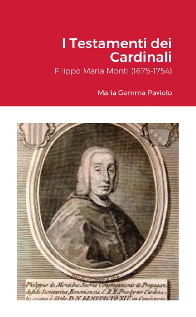 I Testamenti dei Cardinali: Filippo Maria Monti (1675-1754)