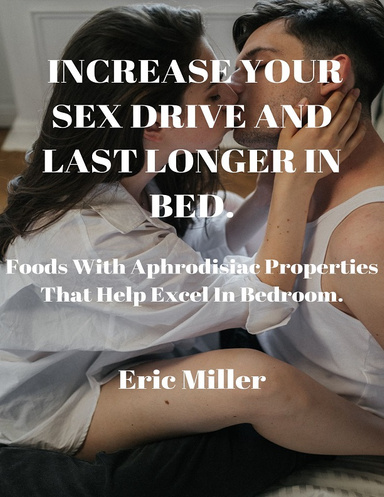 INCREASE YOUR SEX DRIVE AND LAST LONGER IN BED
